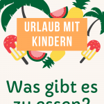 Was gibt es zu essen im Urlaub mit Kindern?